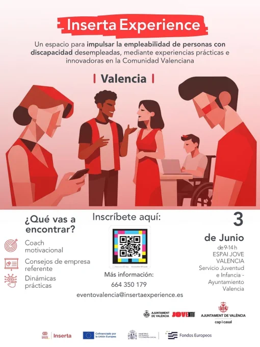 Cartel Evento Inserta Experience. En grande en medio el logo del evento y debajo el texto "Un espacio para impulsar la empleabilidad de personas con discapacidad desempleadas mediante experiencias prácticas e innovadoras en la Comunidad Valenciana y debajo Valencia”. En medio hay un código QR bajo el texto “Inscríbete aquí” junto con más información con el teléfono 664350179 y el email eventovalencia@insertaexperience.es . Al lado izquierdo describe ¿qué vas a encontrar? Coach motivacional, consejos de empresa referente y dinámicas prácticas, y a la derecha la fecha 3 de Junio de 9 a 14 horas en ESPAI JOVE VALENCIA Servicio Juventud e Infancia - Ayuntamiento Valencia. Debajo aparecen los logotipos de Inserta Empleo, la Unión Europea, el Ministerio de Trabajo y Economía Social y los Fondos Europeos