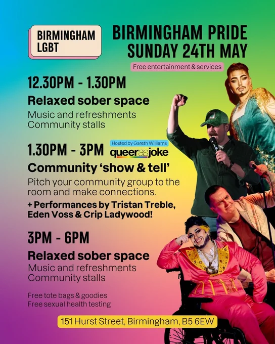 Birmingham LGBT Poster for Sunday 24th May - relaxed sober space, community stalls, music, entertainment & refreshments from 12.30 - 6pm