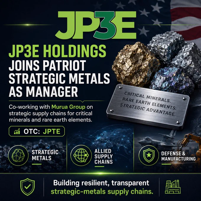 $JPTE - JP3E Holdings, Inc. )OTC: JPTE) has joined Patriot Strategic Metals LLC as Manager to oversee procurement, custody, banking, government programs, and commercial execution. The company will co-work with Murua Group to build allied supply chains for critical minerals and rare earth elements serving U.S. defense, semiconductor, and advanced manufacturing needs.