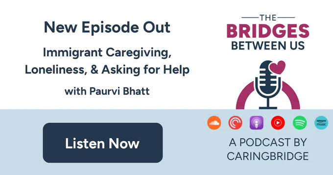 Podcast episode on immigrant caregiving, loneliness, and seeking help with Paurvi Bhatt from The Bridges Between Us.