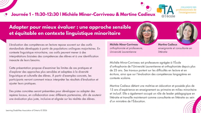 Visuel promotionnel pour le Colloque des professionnels de l’enseignement 2026 présentant une séance intitulée « Adapter pour mieux évaluer : une approche sensible et équitable en contexte linguistique minoritaire » avec Michèle Minor-Corriveau et Martine Cadieux. L’image indique que la séance aura lieu la Journée 1, de 11 h 30 à 12 h 30, et présente une description portant sur l’évaluation des compétences en lecture en contexte linguistique minoritaire, les limites de certains outils standardisés et des approches plus sensibles, équitables et adaptées aux réalités des élèves. Le visuel comprend aussi les portraits des deux présentatrices.