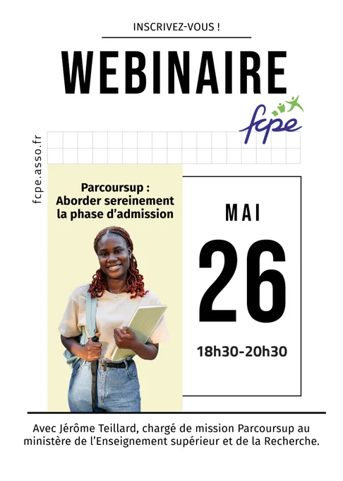 Webinaire FCPE mardi 26 mai 18h30-20h30
Parcoursup ; aborder sereinement la phase d'admission
Avec Jérôme Teillard, chargé de mission Parcoursup au ministère de l'Enseignement supérieur et de la recherche.