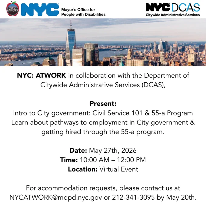 A promotional flyer features the NYC: ATWORK, the NYC Mayor’s Office for People with Disabilities, and NYC DCAS logos at the top. Below them is a wide photo of the New York City skyline with One World Trade Center centered against a blue sky. The text beneath announces a virtual event titled “Intro to City Government: Civil Service 101 & 55‑a Program,” presented by NYC: ATWORK in collaboration with DCAS. Event details list the date as May 27, 2026, from 10:00 AM to 12:00 PM, held virtually. For accommodation requests, please contact us at NYCATWORK@mopd.nyc.gov or 212-341-3095 by May 20th.