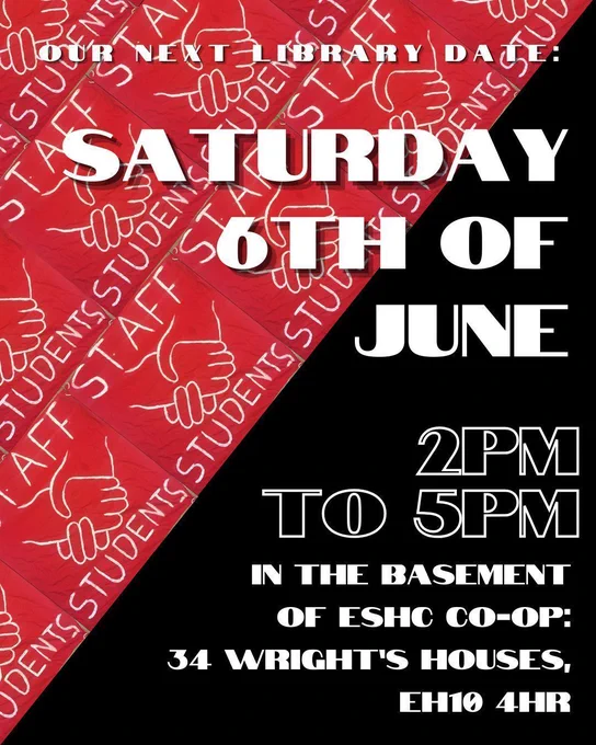 ID: An anarcho-communist flag with the red part made up of red banners which say 'Staff [handshake] Students'. Text on the image reads: Our Next Library Date: Saturday 6th of June, 2pm to 5pm, in the basement of ESHC Co-op: 34 Wright's Houses, EH10 4HR. End ID