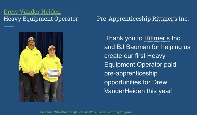 Thank you to Rittmer’s Inc. and BJ Bauman for helping us create our first Heavy Equipment Operator paid pre-apprenticeship opportunities for Drew VanderHeiden this year!