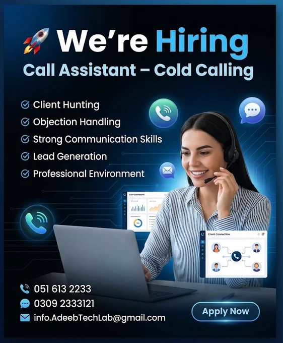 🚀 We’re Hiring – Call Assistant (Cold Calling)

We are looking for a confident and energetic Call Assistant for client hunting and lead generation. If you have strong communication skills and know how to handle client objections professionally, this opportunity is for you!

📌 Requirements:
✔ Experience in Cold Calling
✔ Client Hunting & Lead Generation Skills
✔ Strong Objection Handling
✔ Excellent Communication Skills
✔ Confident & Professional Attitude
✔ Basic Computer Knowledge Preferred

🎯 Responsibilities:
• Contact potential clients
• Explain company services professionally
• Handle client queries and objections
• Generate leads and maintain follow-ups
• Build strong communication with clients

📍 Internship/Job Opportunity
⏰ Flexible Working Environment

📩 Apply Now
📞 051 613 2233
💬 0309 2333121
📧 [info.AdeebTechLab@gmail.com](mailto:info.AdeebTechLab@gmail.com)

