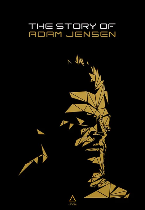 A geometric polygonal style portrait of Adam Jensen, “THE STORY OF” in white uppercase letters, directly above “ADAM JENSEN” in large, bold gold uppercase letters are written.

