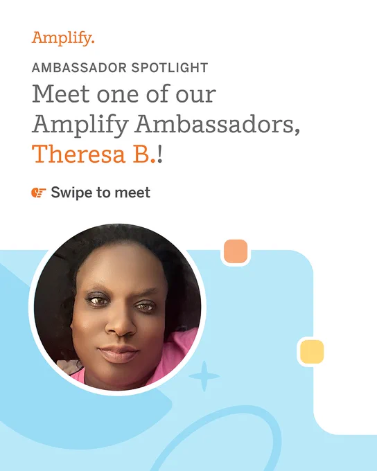 The image is an Amplify Ambassador spotlight with the text: "Meet one of our Amplify Ambassadors, Theresa B.!" Below the text is a circular photo of a person. The background has geometric shapes, and there's an icon indicating to swipe.