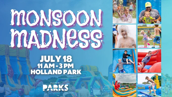 Image promoting "Monsoon Madness" event at Holland Park on July 18, from 11 AM to 3 PM. It features pictures of people enjoying water activities, including inflatables and sprinklers. The background shows a large inflatable water slide. At the bottom, the Fishers Parks logo is visible.
