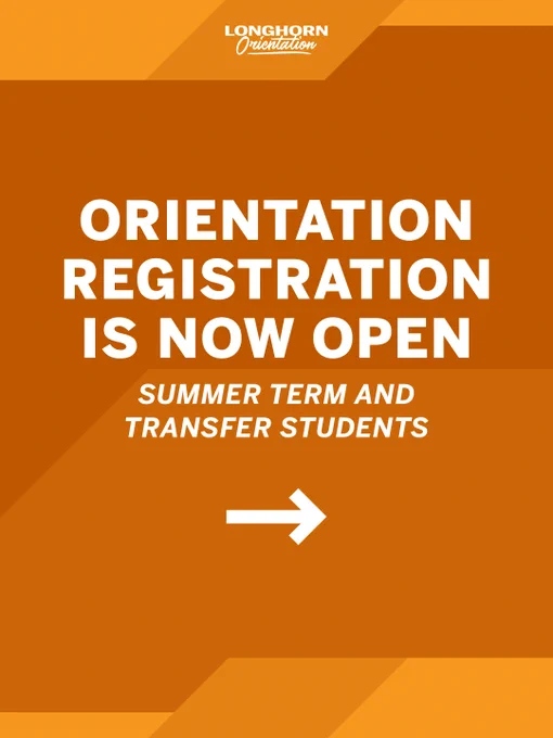 Orange graphic with white text that reads: "Longhorn Orientation. Orientation registration is now open. Summer term and transfer students." There is a white arrow pointing right.