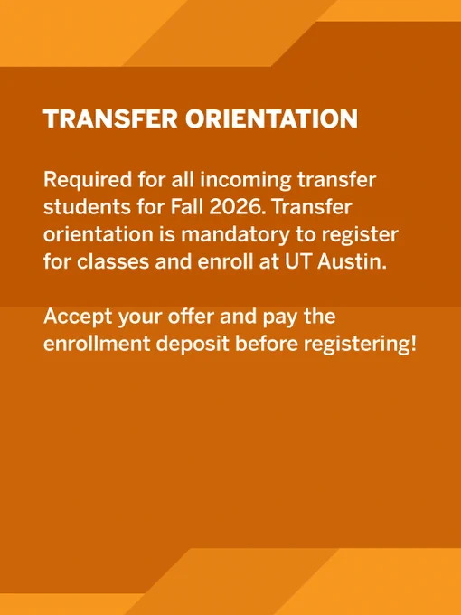 The image is a notice for transfer orientation at UT Austin. It states that orientation is required for all incoming transfer students for Fall 2026 and is mandatory to register for classes and enroll. It also advises to accept the offer and pay the enrollment deposit before registering.