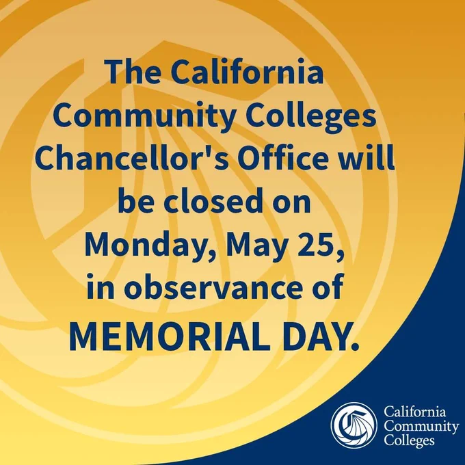 The California Community Colleges Chancellor's Office will be closed on Monday, May 25, in observance of MEMORIAL DAY.

California Community Colleges