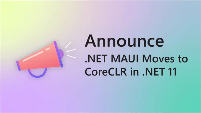Illustration of megaphone.
text reads: announce.
.NET MAUI Moves to CoreCLR in .NET 11