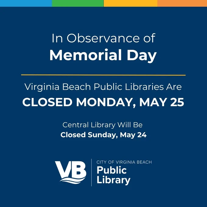 Text in blue background says In Observance of Memorial Day, Virginia Beach Public Libraries are closed Monday, May 25
Central Library will be closed Sunday, May 24
VBPL logo at the bottom of the graphic
