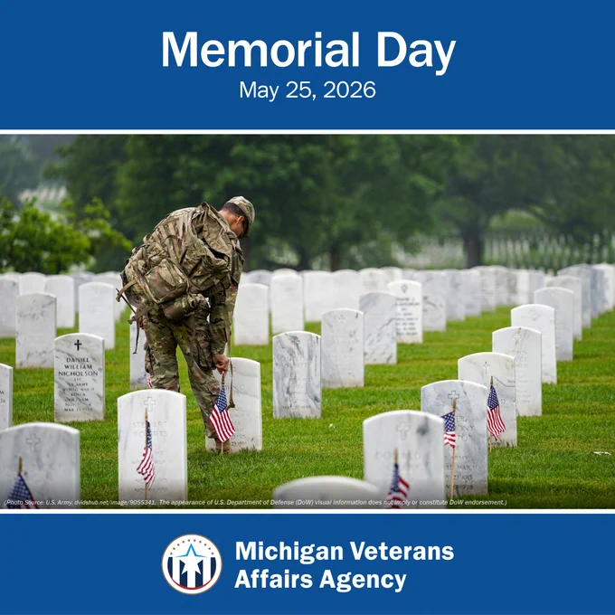Military servicemember places a flag on a grave. Text says "Memorial Day May 25, 2026.' with the Michigan Veterans Affairs Agency logo.