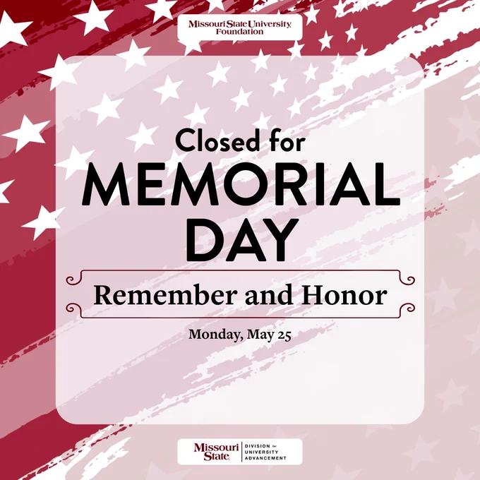 Closed for Memorial Day announcement with stars and stripes background. Includes logos for Missouri State University Foundation and Division of University Advancement.