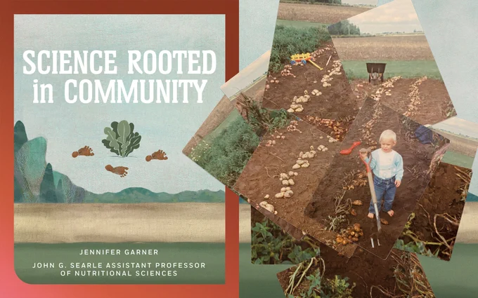 This image features a collage titled "Science Rooted in Community" with the name Jennifer Garner noted as the John G. Searle Assistant Professor of Nutritional Sciences. The collage includes photographs of a person digging potatoes in a field, with additional images of farmland in the background.