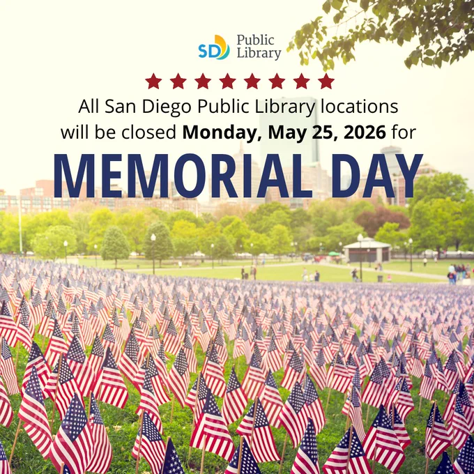 All San Diego Public Library locations will be closed Monday, May 25, 2026 for Memorial Day. San Diego Public Library logo over a city park covered in small US flags.