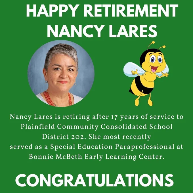 green background with headshot of Nancy Lares and the Bonnie McBeth bee logo. Happy Retirement Nancy Lares.  Nancy Lares is retiring after 17 years of service to Plainfield Community Consolidated School District 202. She most recently served as a Special Education Paraprofessional at Bonnie McBeth Early Learning Center. Congratulations