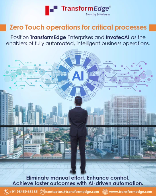 🌐 TransformEdge® – Powering Intelligence

The future of business is here. With Zero Touch operations for critical processes, TransformEdge enable organizations to eliminate manual effort, enhance control, and accelerate outcomes through AI-driven automation.

💡 Smarter workflows. ⚡ Faster decisions. 🔒 Greater control. 🚀 Seamless transformation.

Your enterprise deserves intelligence that works without limits.

👉 Connect with us today and unlock the power of automation!

📞  91 98459 68185
✉️ contactus@transformedge.com
🌐 www.transformedge.com

#transformedge #aiinnovation #zerotouchenterprise #automation #futureofbusiness #smartenterprise #aitransformation #businessefficiency #invotecai #digitaltransformation #intelligentautomation #nextgenenterprise #techleadership #aiforbusiness #seamlessautomation #enterprisesolutions #businessgrowth