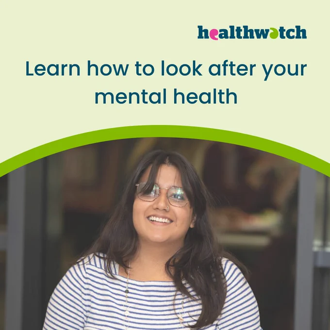 Light green infographic. Bright green curved banner in the middle. Image of a woman with dark hair, glasses and a striped top in bottom of graphic.
Healthwatch logo in top right.
Text says Learn how to look after your mental health.
