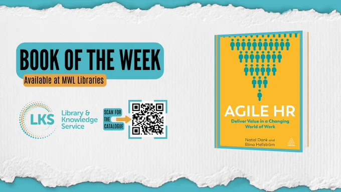 The background is teal, a torn strip of paper runs horizontally across the image. To the left, the heading reads 'Book of the Week', 'Available at MWL Libraries'. Below is the logo for MWL Libraries, the text ‘Scan for the catalogue’ and an arrow pointing to a QR linking to ‘https://now.koha-ptfs.co.uk/’. To the right is the cover of ‘Agile HR : Deliver value in a changing world of work’ by Natal Dank and Riina Hellstrom.