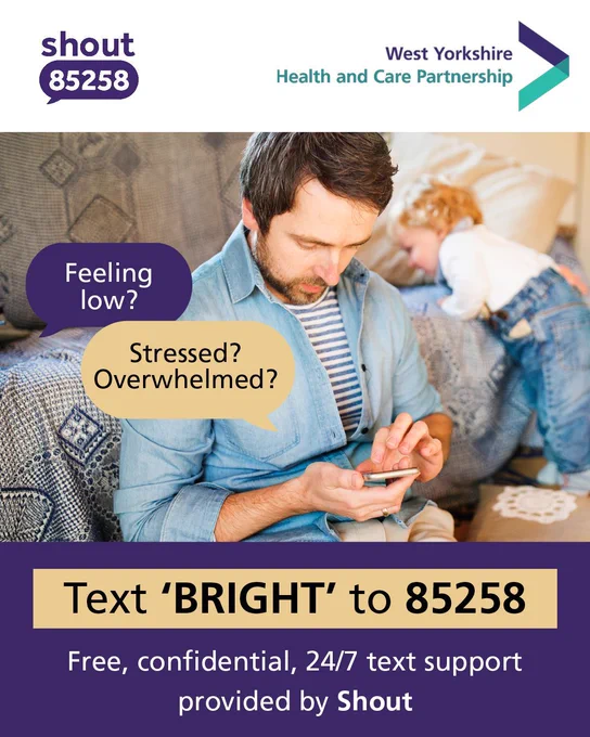 A White man sitting on a sofa looking at his phone, with a young child visible in the background. Text reads: "West Yorkshire Health and Care Partnership. Feeling low? Stressed? Overwhelmed? Text 'BRIGHT' to 85258. Free, confidential, 24/7 support provided by Shout."