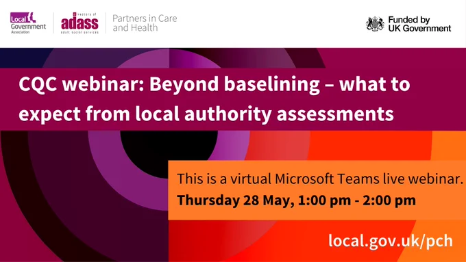 Webinar invitation with purple and orange background featuring the title 'CQC webinar: Beyond baselining – what to expect from local authority assessments.' Date: Thursday 28 May, 1:00 pm – 2:00 pm, via Microsoft Teams. Logos of Local Government Association and ADASS at top, funded by UK Government. Website link: local.gov.uk/pch.