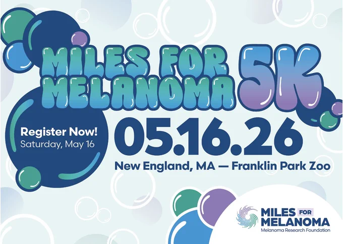 Promotional graphic for the Miles for Melanoma 5K event featuring blue, teal, and purple bubble-style graphics on a light background with transparent bubble accents. Text reads: “Miles for Melanoma 5K,” “Register Now! Saturday, May 16,” and “05.16.26 New England, MA — Franklin Park Zoo.” The Miles for Melanoma and Melanoma Research Foundation logo appears in the bottom right corner.