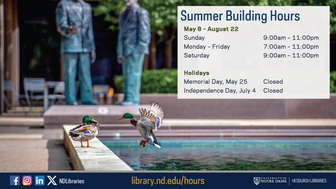 Two ducks can be seen at the edge of the Reflecting Pool at Hesburgh Library. Statues of two men wearing suits can be seen in the background. In the upper right is a box witn the Summer Building Hours.