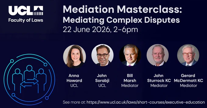 A decorative image featuring the UCL Faculty of Laws logo along with the following text: Mediation Masterclass: Mediating Complex Disputes, 22 June 2026, 2–6pm. The image also features photos of the five academics and practitioners leading the masterclass.