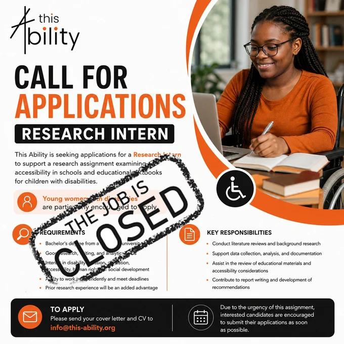 his poster by This Ability Trust announces a call for applications for a Research Intern position focused on accessibility in schools and educational materials for children with disabilities. The design features a smiling young Black woman using a wheelchair while working on a laptop, symbolizing inclusion and empowerment. The poster highlights the requirements, key responsibilities, and application process, with a large “THE JOB IS CLOSED” stamp placed across the center to show that applications are no longer being accepted. The orange, black, and white color scheme gives the poster a professional and accessible look.