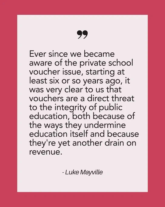Graphic of a quote from PFPS latest news story, "Ever since we became aware of the private school voucher issue, starting at least six or so years ago, it was very clear to us that vouchers are a direct threat to the integrity of public education, both because of the ways they undermine education itself and because they're re yet another drain on revenue." -Luke Mayville