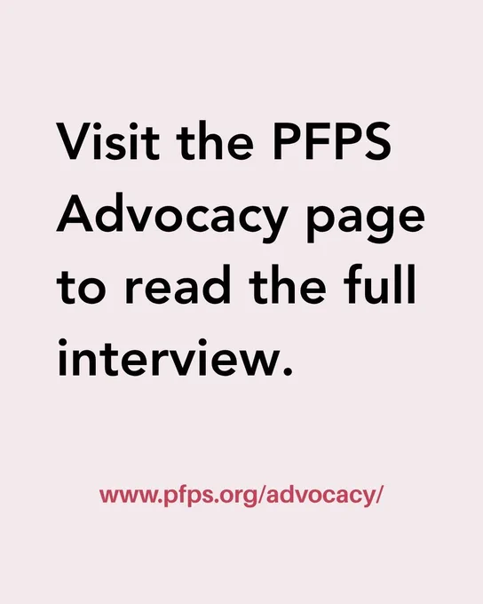 Graphic saying, "Visit the PFPS Advocacy page to read the full interview," including the PFPS Advocacy page link: www.pfps.org/advocacy/