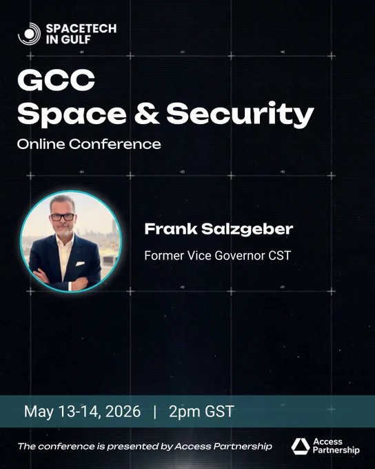The GCC Space & Security Online Conference brings together policymakers, defence professionals & space industry leaders to explore the future of space technology & security across the Gulf. 6 panels covering EO, satellite comms, sovereign investment, space domain awareness & international cooperation.

Frank Salzgeber served as Acting Vice Governor for Space at Saudi Arabia's Communications, Space & Technology Commission (CST), leading the build-up of the Kingdom's national space programmes. Before CST, Frank spent 19 years at the European Space Agency, building the world's largest space entrepreneurship network — the ESA BICs — supporting over 1,800 space startups across 22 countries. One of the most influential figures in global space policy joining our panel.