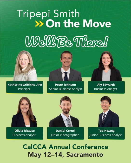 The image is a promotional flyer for a conference with the title "Tripepi Smith On the Move" and "We'll Be There!" Six people are pictured with names and titles: Katherine Griffiths, APR Principal; Peter Johnson, Business Analyst; Aly Edwards, Business Analyst; Olivia Rizzuto, Business Analyst; Daniel Ceruti, Junior Videographer; Ted Hwang, Junior Business Analyst. The event information reads "CalCCA Annual Conference, May 12–14, Sacramento." 