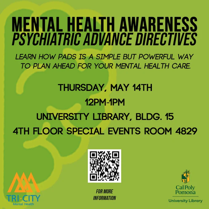 Green promotional flyer for a Cal Poly Pomona Mental Health Awareness event about Psychiatric Advance Directives. The flyer states: “Learn how PADs is a simple but powerful way to plan ahead for your mental health care.” Event details include Thursday, May 14, from 12 PM to 1 PM at the University Library, Building 15, 4th Floor Special Events Room 4829. The flyer includes a QR code, Tri-City Mental Health logo, and Cal Poly Pomona University Library logo.
