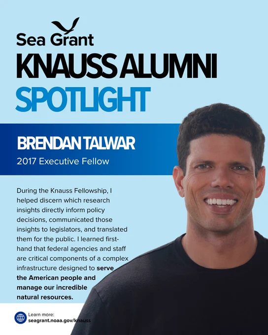 A Sea Grant Knauss Alumni Spotlight graphic featuring Brendan Talwar, a 2017 Executive Fellow. Brendan is shown on the right, smiling, with short dark hair and wearing a dark long-sleeve shirt. Text on card: During the Knauss Fellowship, I helped discern which research insights directly inform policy decisions, communicated those insights to legislators, and translated them for the public. I learned first-hand that federal agencies and staff are critical components of a complex infrastructure designed to serve the American people and manage our incredible natural resources. Learn more at seagrant.noaa.gov/knauss.