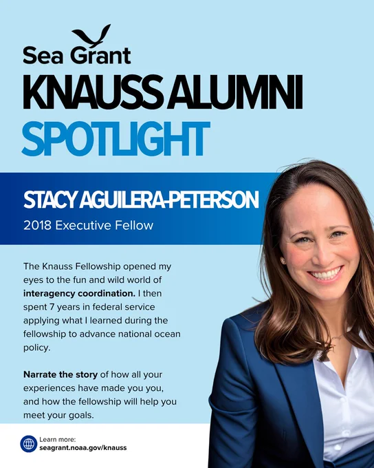 A Sea Grant Knauss Alumni Spotlight graphic featuring Stacy Aguilera-Peterson, a 2018 Executive Fellow. Stacy is pictured on the right, smiling warmly. She has long brown hair and is wearing a professional navy blue blazer over a white blouse. The background is a solid light blue. Text on card: The Knauss Fellowship opened my eyes to the fun and wild world of interagency coordination. I then spent 7 years in federal service applying what I learned during the fellowship to advance national ocean policy. Narrate the story of how all your experiences have made you you, and how the fellowship will help you meet your goals. Learn more at seagrant.noaa.gov/knauss.