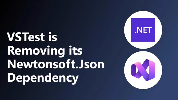 .net and visual Studio logos/.
text reads: VSTest is removing its Newtonsoft.Json dependency