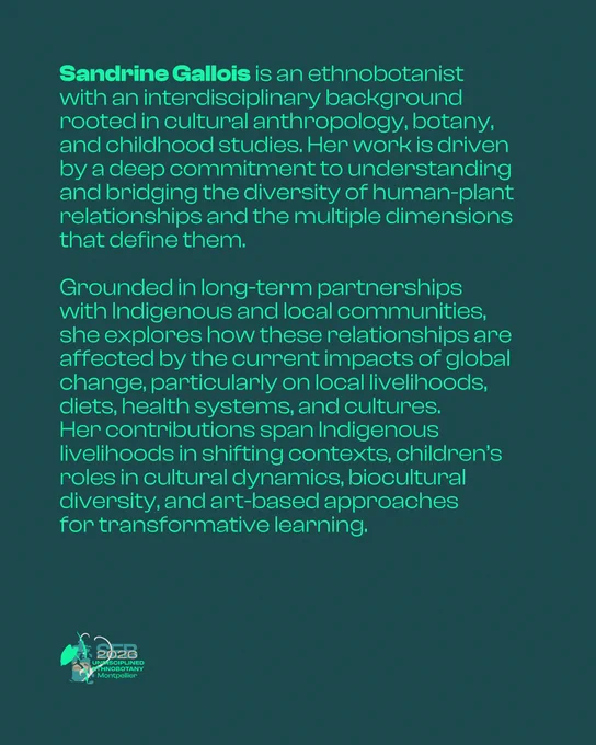 Graphic with a dark teal background and bright green text presenting a speaker biography. In bold, "Sandrine Gallois" is identified as an ethnobotanist with an interdisciplinary background in cultural anthropology, botany, and childhood studies. The bio describes her work bridging the diversity of human-plant relationships and their multiple dimensions, grounded in long-term partnerships with Indigenous and local communities. Her research addresses the impacts of global change on local livelihoods, diets, health systems, and cultures. Her contributions include Indigenous livelihoods in shifting contexts, children's roles in cultural dynamics, biocultural diversity, and art-based approaches for transformative learning. The SEB 2026 logo appears in the lower left corner.