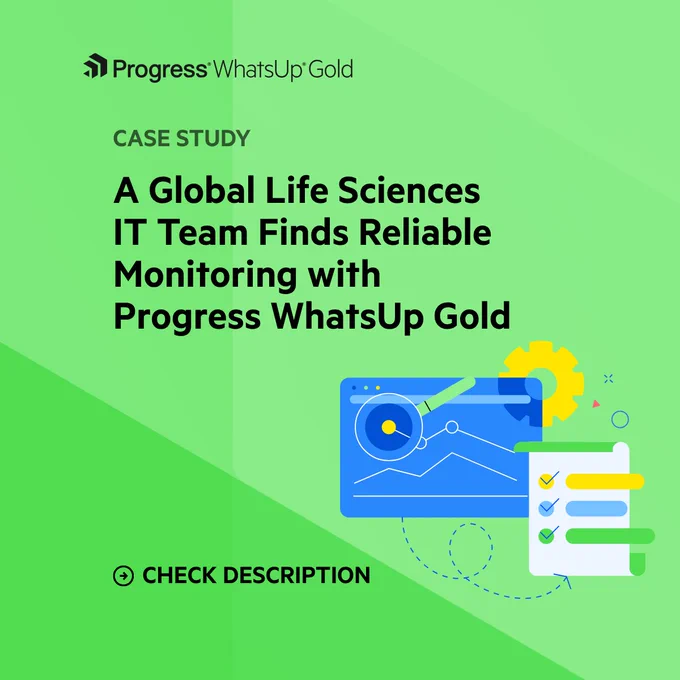 CASE STUDY

A Global Life Sciences
IT Team Finds Reliable
Monitoring with
Progress WhatsUp Gold

• CHECK DESCRIPTION
