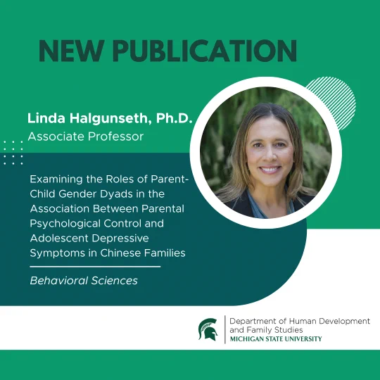 Promotional graphic for a new publication by Linda Halgunseth, Ph.D., Associate Professor. The study examines the roles of parent-child gender dyads in relation to parental control and adolescent depressive symptoms in Chinese Families. Behavioral Sciences. Features Halgunseth's photo.