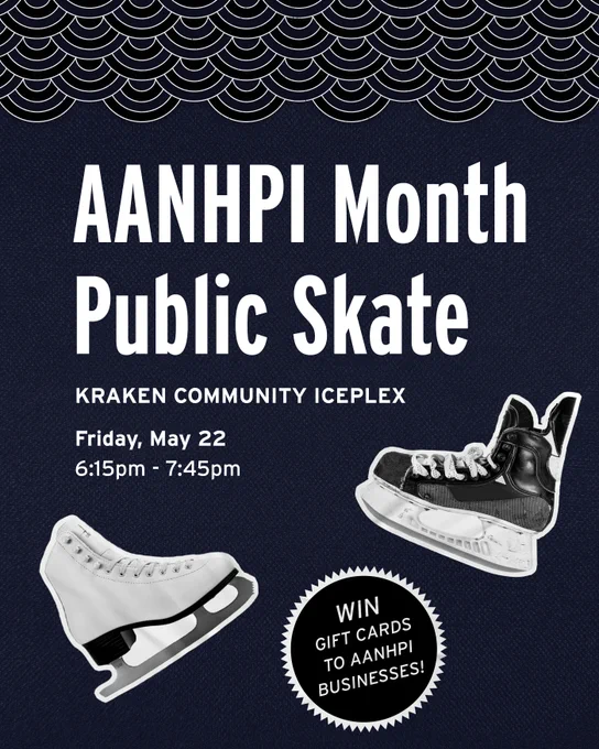 Promotional graphic for an AANHPI Month Public Skate at Kraken Community Iceplex on Friday, May 22 from 6:15pm to 7:45pm where you can win gift cards to AANHPI businesses. Featuring a dark background with a design header and ice skate stickers. 