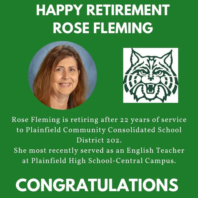 Headshot and Wildcat logo. Happy retirement Rose Fleming.  Rose Fleming is retiring after 22 years of service to Plainfield Community Consolidated School District 202. She most recently served as an English Teacher at Plainfield High School-Central Campus.. Congratulations