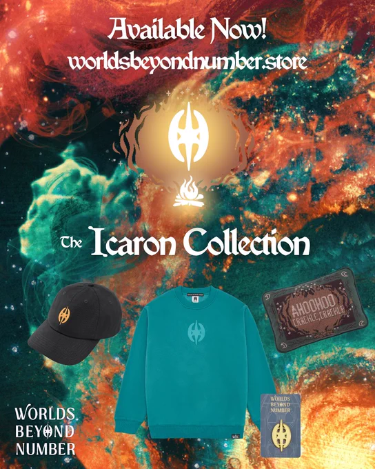The Worlds Beyond Number Icaron merchandise collection social asset. In white text on the top of the asset reads, 'Available now! Worldsbeyondnumber.store' In the middle of the asset is the Icaron symbol floating above the Worlds Beyond Number campfire symbol, and below that, reads 'The Icaron Collection.' In the center below that is an image cluster of a few of the new items, including a teal crewneck sweatshirt, a black cap with the Icaron logo, an Ahoohoo, Crackle, Crackle needlepoint cushion, and an Icaron pin.
