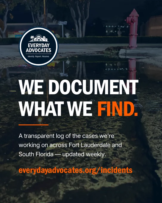 A dark nighttime photo of a flooded street with a red fire hydrant, overlaid with bold white and orange text reading "We document what we find." The Everyday Advocates logo appears in the upper left. Text below reads: "A transparent log of the cases we're working on across Fort Lauderdale and South Florida — updated weekly. everydayadvocates.org/incidents"