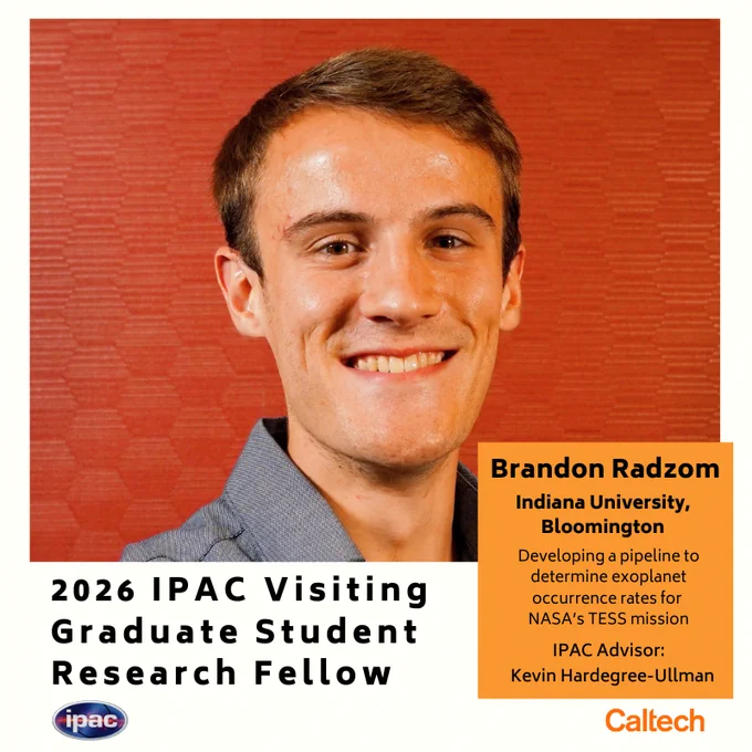 This image contains a headshot of Brandon Radzom, a graduate student at Indiana University in Bloomington who is participating in the 2026 IPAC Visiting Graduate Student Research Fellowship. He is working on developing a pipeline to determine exoplanet occurrence rates for NASA's TESS mission. His advisor during his fellowship is Kevin Hardegree-Ullman. The headshot image shows a young white man with short, brown hair wearing a medium-gray collared shirt. 
