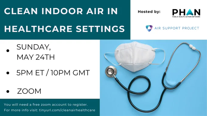 Promotional graphic for a webinar titled “Clean Indoor Air in Healthcare Settings.” It lists the date as Sunday, May 24th, time as 5 PM ET / 10 PM GMT, and platform as Zoom. The background shows a white medical mask and a stethoscope on a blue surface. Text at the bottom notes that a free Zoom account is required and provides a link (tinyurl.com/cleanairhealthcare). Logos for Air Support Project and the Public Health Action Network appear at the bottom.