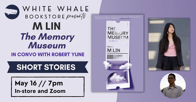 M Lin, author of The Memory Museum, in convo w/ Robert Yune at the White Whale Bookstore on May 16 at 7pm. 